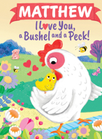 Matthew I Love You A Bushel and a Peck: A Sweet Personalized Book for Kids 1464239118 Book Cover
