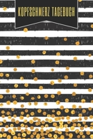 Kopfschmerz Tagebuch: Kopfschmerztagebuch zum Ausfüllen für Cluster- und Spannungskopfschmerzen - Schmerztherapie Behandlung und Übersicht zur Anti-Migräne Buch (German Edition) 1654835048 Book Cover