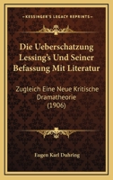 Die Ueberschatzung Lessing's Und Seiner Befassung Mit Literatur: Zugleich Eine Neue Kritische Dramatheorie (1906) 1168051924 Book Cover