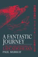 A Fantastic Journey: The Life and Literature of Lafcadio Hearn 113896963X Book Cover