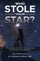 WHO STOLE YOUR STAR?: The Power of Faith in Restoring Your Dream and Destiny! B0C5P5M2FR Book Cover