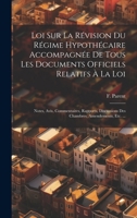 Loi Sur La Révision Du Régime Hypothécaire Accompagnée De Tous Les Documents Officiels Relatifs À La Loi: Notes, Avis, Commentaires, Rapports, ... Amendements, Etc. ... (French Edition) 1019728272 Book Cover