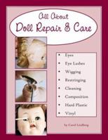 All About Doll Repair & Care: A Guide to Restoring Well-Loved Dolls 1585973831 Book Cover