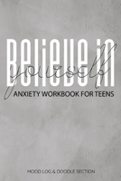 Believe In Yourself Anxiety Workbook For Teens Mood Log & Doodle Section: A Happier Healthier Life on Purpose by Becoming Aware of your Behavior Patterns 1672437334 Book Cover