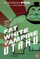 Fat White Vampire Otaku 0989802795 Book Cover