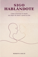 SIGO HABLÁNDOTE: Cómo atravesar el duelo sin dejar de amar a quien se fue (Spanish Edition) B0HD13H8C7 Book Cover