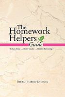 The Homework Helpers Guide: To Less Stress . Better Grades . Positive Partnering 1453549986 Book Cover