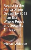 Realising the Africa of our Dream by 2063 in an Era Where Peace and Security Thrives B0BSW1Z6TS Book Cover