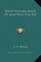 What You Are Made Of And Why You Eat 1425347851 Book Cover