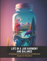 Life in a Jar Harmony and Balance: A Coloring Book of Harmonious and Balanced Designs for Relaxation B0C4X2VZ65 Book Cover