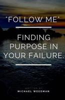 "Follow Me.": Finding purpose in your failure 1719181217 Book Cover