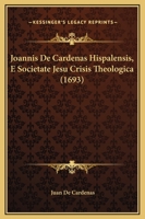 Joannis De Cardenas Hispalensis, E Societate Jesu Crisis Theologica (1693) 1120864704 Book Cover