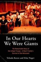 In our Hearts we were Giants: The Remarkable Story of the Lilliput Troupe, a Dwarf Family's Survival of the Holocaust 0786715553 Book Cover