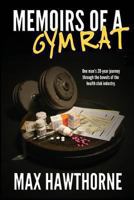 Memoirs of a Gym Rat: One Man's 20-Year Journey Through the Bowels of the Health Club Industry 0615851592 Book Cover