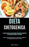 Dieta Chetogenica: La guida definitiva per dimagrire rapidamente, aumentare la tua energia e curare il tuo corpo (Come puoi perdere Peso il modo più ... attraverso una dieta cheto) 1990207855 Book Cover