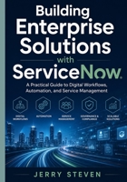 Building Enterprise Solutions with ServiceNow: A Practical Guide to Digital Workflows, Automation, and Service Management B0H9JR339L Book Cover