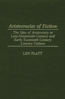 Aristocracies of Fiction: The Idea of Aristocracy in Late-Nineteenth-Century and Early-Twentieth-Century Literary Culture (Contributions to the Study of World Literature) 0313316732 Book Cover