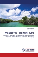 Mangroves - Tsunami 2004: Ecological impact to the mangroves and shelter belts of coastal Tamilnadu, India as a result of Tsunami 2004 3659505684 Book Cover