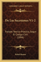 de Las Sucesiones V1-2: Tratado Teorico-Practico, Segun El Codigo Civil (1894) 1161045562 Book Cover