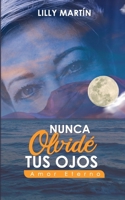 Nunca Olvidé Tus Ojos | Amor Eterno: Basado en Hechos Reales 1651512884 Book Cover