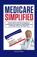 Medicare Simplified: Expert Advice with Real Examples to Understand Your Options, Avoid Pitfalls and Confidently Choose the Right Plan B0F1WZQD41 Book Cover
