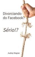 Divorciando do Facebook? Sério!? 150278629X Book Cover