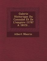 Galerie Historique Du Consulat Et de L'Empire: (1787 a 1815)... 1249474205 Book Cover