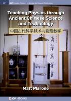 Teaching Physics through Ancient Chinese Science and Technology (Iop Concise Physics) 1643274554 Book Cover