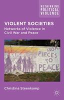 Violent Societies: Networks of Violence in Civil War and Peace 0230272037 Book Cover