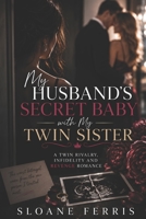 My Husband's Secret Baby with My Twin Sister: A Twin Rivalry, Infidelity and Revenge Romance B0H952TMLG Book Cover