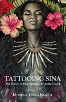 Tattooing Sina: The Battle to Save Samoa's Treasure Island 1915115744 Book Cover