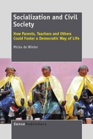 Socialization and Civil Society: How Parents, Teachers and Others Could Foster a Democratic Way of Life 9462090904 Book Cover