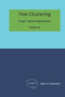 Text Clustering: Graph based Approaches B0DZJ1V2G1 Book Cover