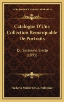 Catalogue D'une Collection Remarquable De Portraits Du Seizi�me Si�cle ...... 1279077859 Book Cover