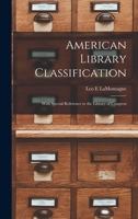 American Library Classification: With Special Reference to the Library of Congress 1013468481 Book Cover