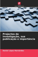 Projectos de investigação, sua publicação e importância (Portuguese Edition) 6206672476 Book Cover