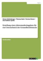 Erstellung Eines Jahresmarketingplans Fur Ein Unternehmen Der Gesundheitsbranche 3668117098 Book Cover