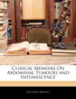 Clinical Memoirs on Abdominal Tumors and Intumescence (Classic Reprint) 1357645112 Book Cover