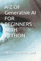 A-Z OF Generative AI FOR BEGINNERS WITH PYTHON (A-Z of Artificial Intelligence for beginners) B0G2RQ7GJN Book Cover