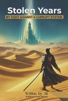 Stolen Years: MY FIGHT AGAINST A CURRUPT SYSTEM B0F1G2ZDCG Book Cover