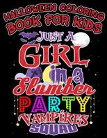 Halloween Coloring Book For Kids Just A Girl In A Slumber Party Vampires Squad: Halloween Kids Coloring Book with Fantasy Style Line Art Drawings 1728964563 Book Cover