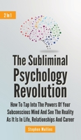 The Subliminal Psychology Revolution 2 In 1 : How To Tap Into The Powers Of Your Subconscious Mind And See The Reality As It Is In Life, Relationships And Career 1646962117 Book Cover