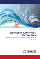 Navigating California's Stormy Seas: A Study of Presidential Leadership in the Midst of Fiscal Crisis 3659532193 Book Cover