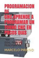 PROGRAMACION DE CNC.APRENDE A PROGRAMAR UN TORNO CNC EN POCOS DIAS: IDEAL PARA PRINCIPIANTES. B0875Z3MWP Book Cover
