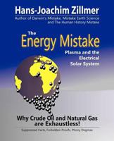 The Energy Mistake : Plasma and the Electrical Solar System 1466972769 Book Cover