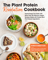 The Plant Protein Revolution Cookbook: Supercharge Your Body with More Than 85 Delicious Vegan Recipes Made with Protein-Rich Plant-Based Ingredients 1592339603 Book Cover