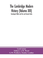 The Cambridge modern history (Volume XIII) Genelogical Tables and lists and General Index 9390382726 Book Cover