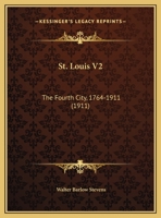 St. Louis V2: The Fourth City, 1764-1911 1167028554 Book Cover