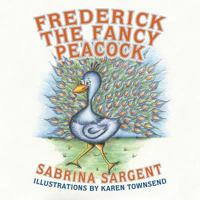 Frederick The Fancy Peacock 1483957969 Book Cover
