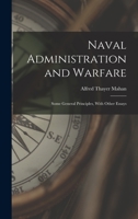 Naval Administration and Warfare, Some General Principles, With Other Essays 1016485948 Book Cover